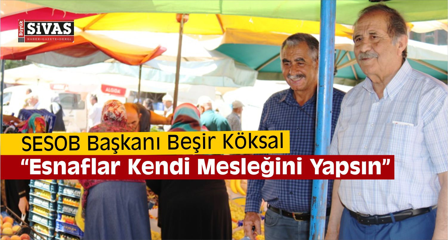 SESOB Başkanı Köksal'dan Esnafa Uyarı