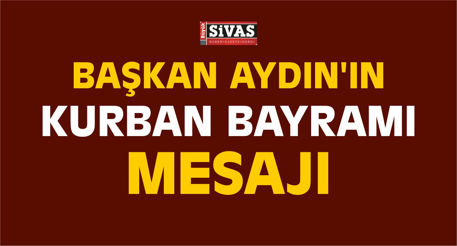 Sami Aydın Kurban Bayramı Dolayısıyla Mesaj Yayımladı