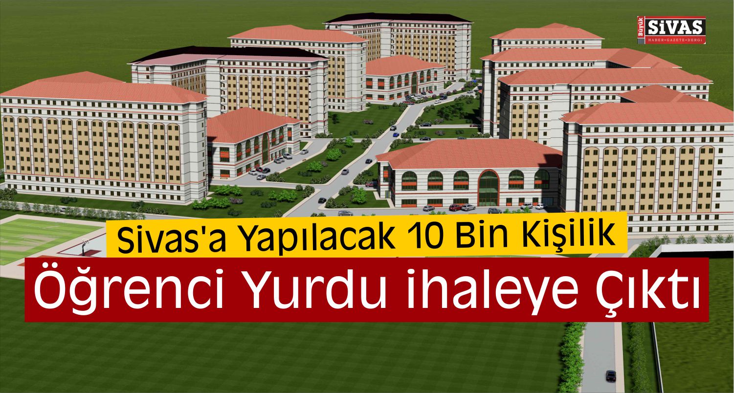 Sivas'a 10 Bin Kişilik Öğrenci Yurdu Yapılacak