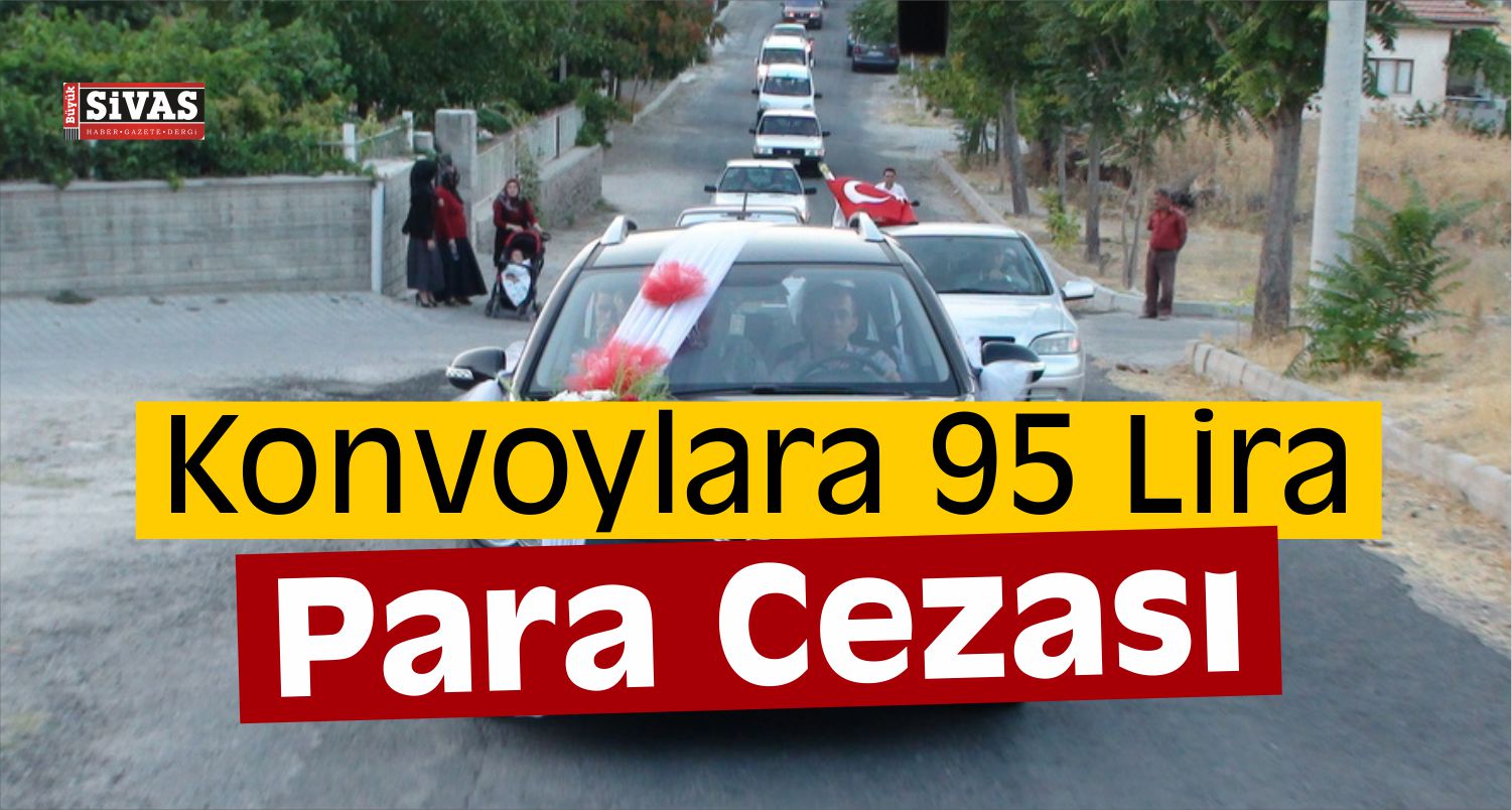 Sivas’ta Konvoylara 95 Lira Ceza