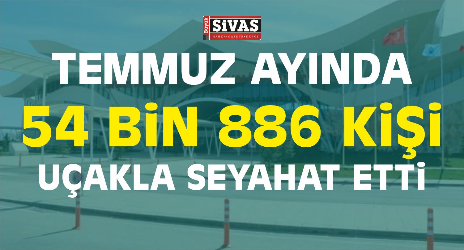 Sivas'ta, Temmuz Ayında 54 Bin 886 Kişi Uçakla Seyahat Etti