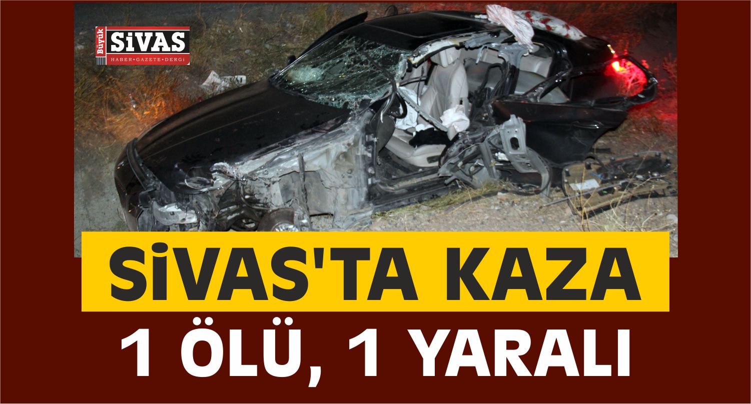 Sivas’ta Trafik Kazası: 1 Ölü, 1 Yaralı