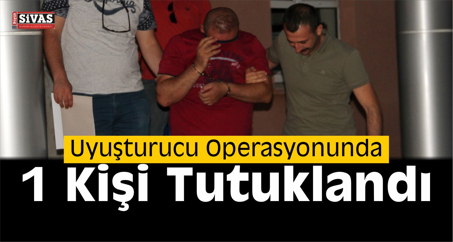 Sivas’ta Uyuşturucu Operasyonu