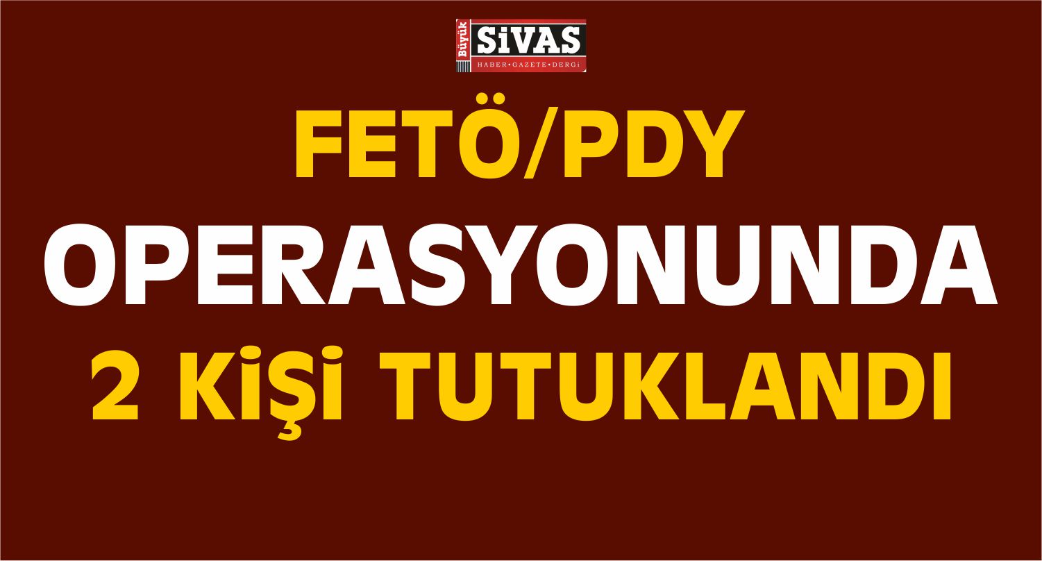 Sivas’taki FETÖ/PDY Operasyonu