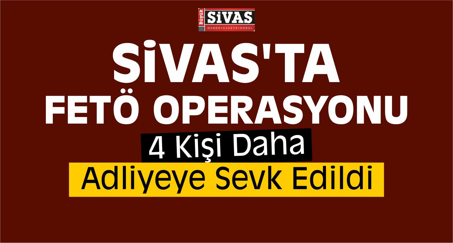 Sivas’taki FETÖ/PDY Operasyonu