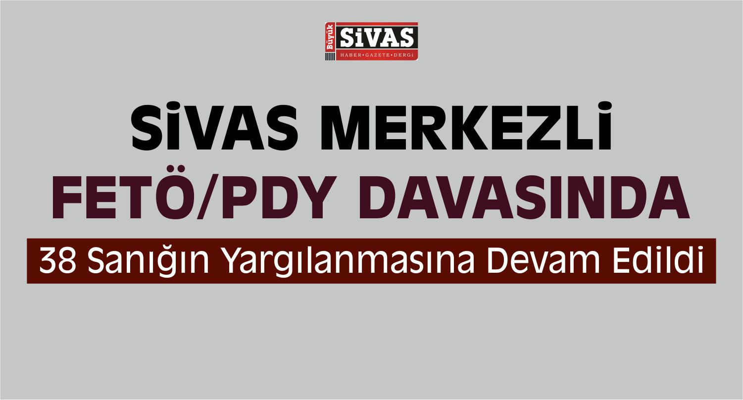 Sivas’taki FETÖ/PDY Davası