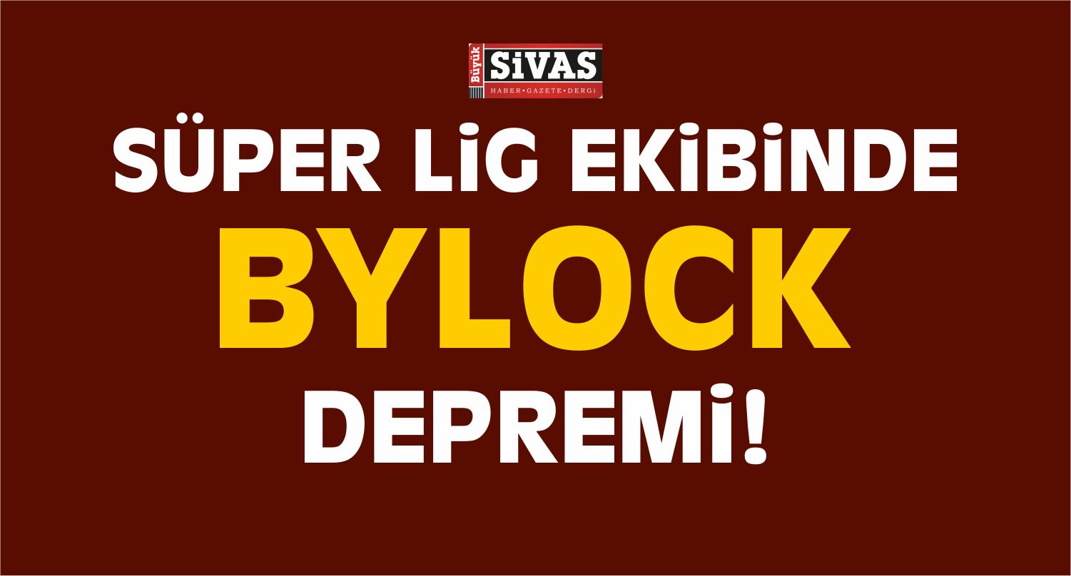 Süper Lig Ekibinde Bylock Depremi!