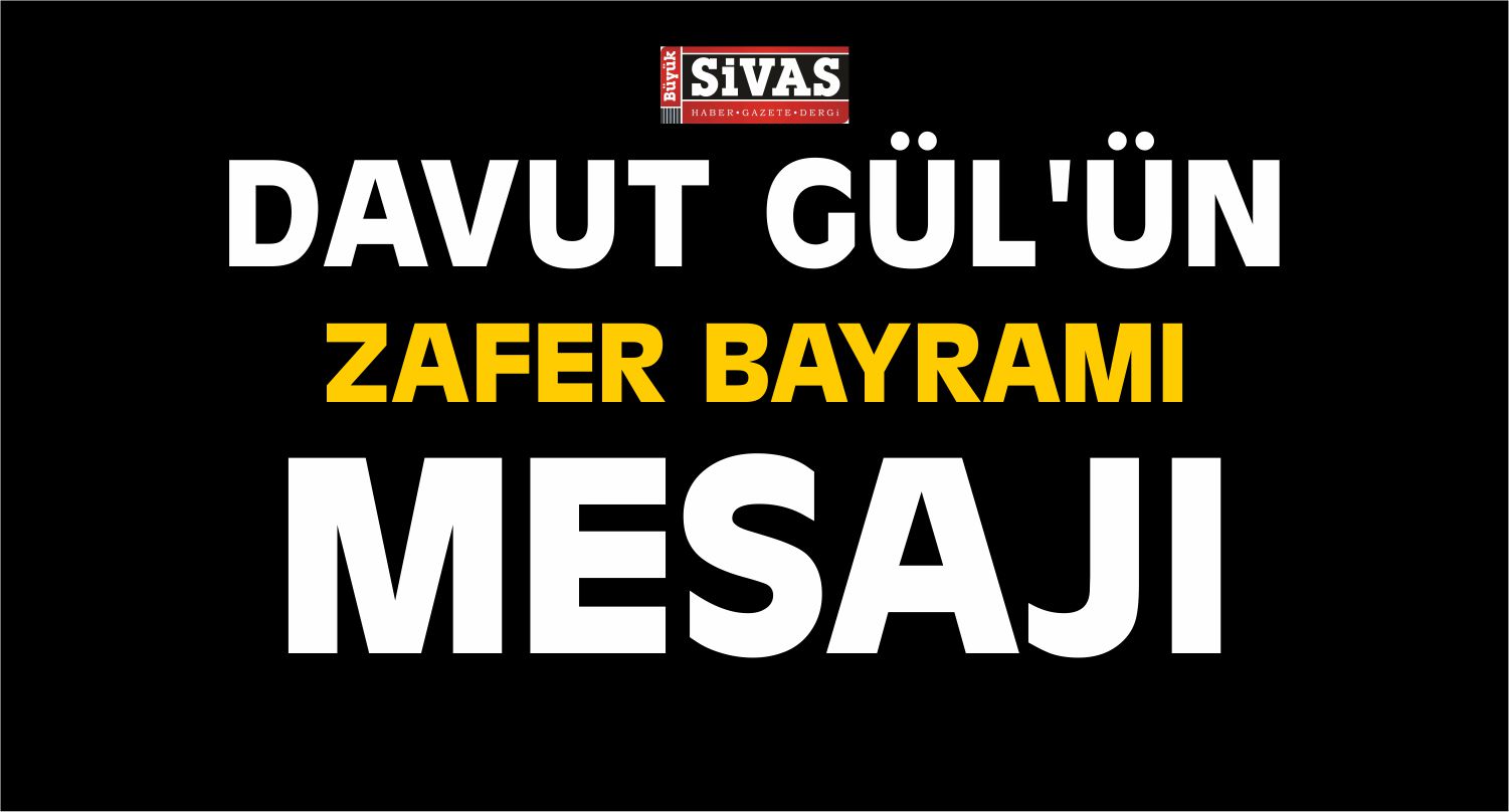 Vali Davut Gül'ün 30 Ağustos Zafer Bayramı Mesajı