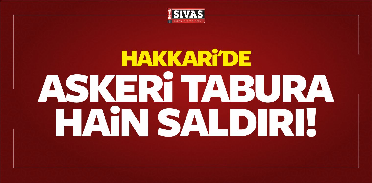 Hakkari’de Askeri Tabura Hain Saldırı!