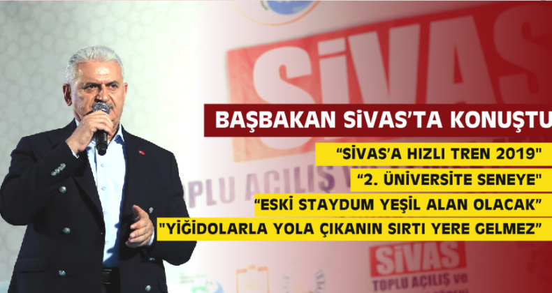 Başbakan Binali Yıldırım Sivas’ta