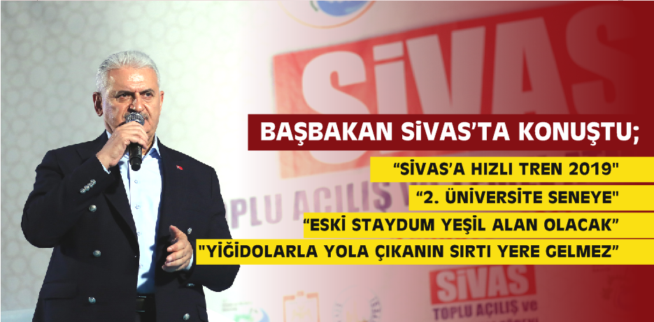 Başbakan Binali Yıldırım Sivas’ta