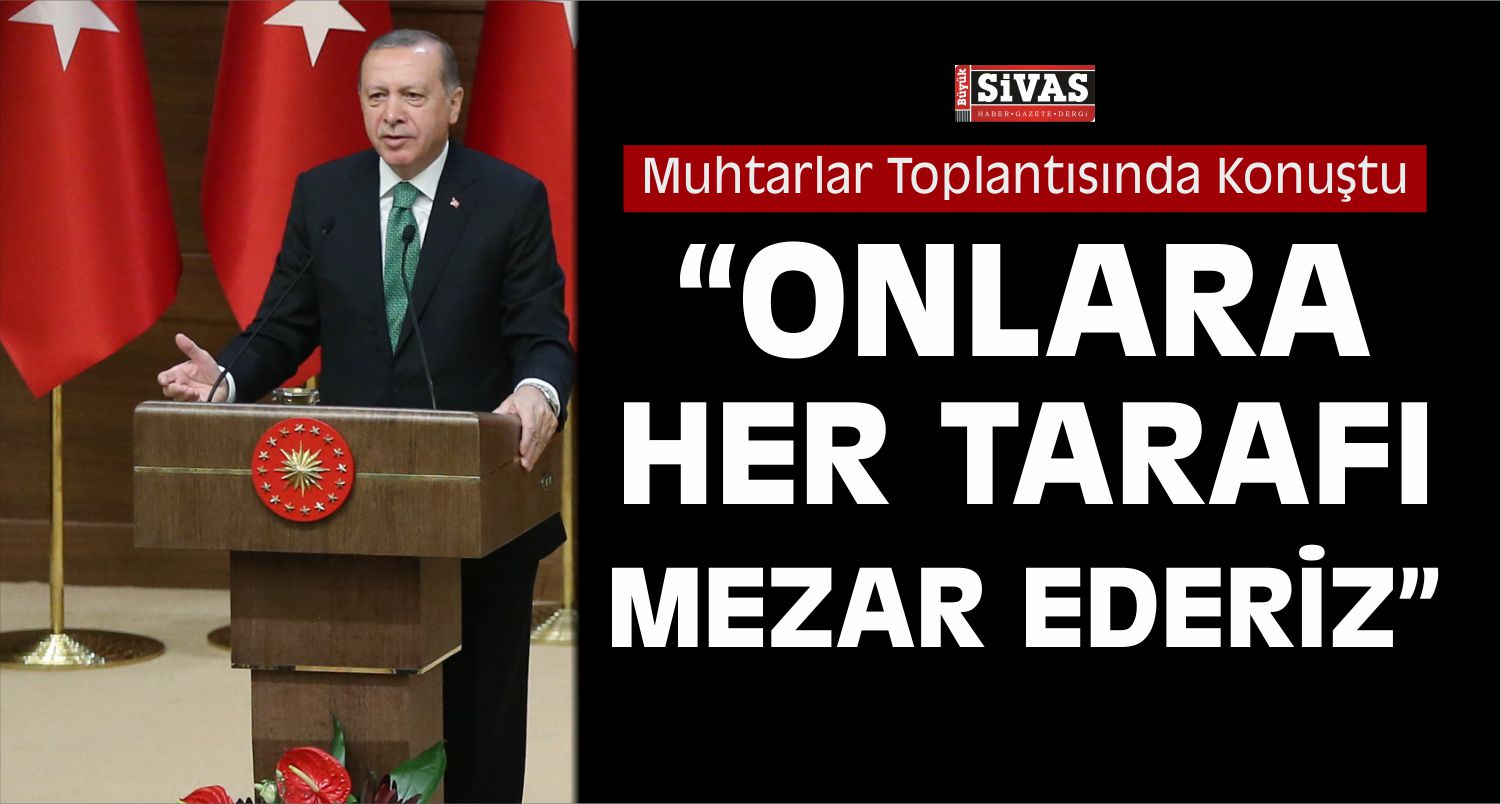Cumhurbaşkanı Erdoğan Muhtarlar Toplantısında Konuştu
