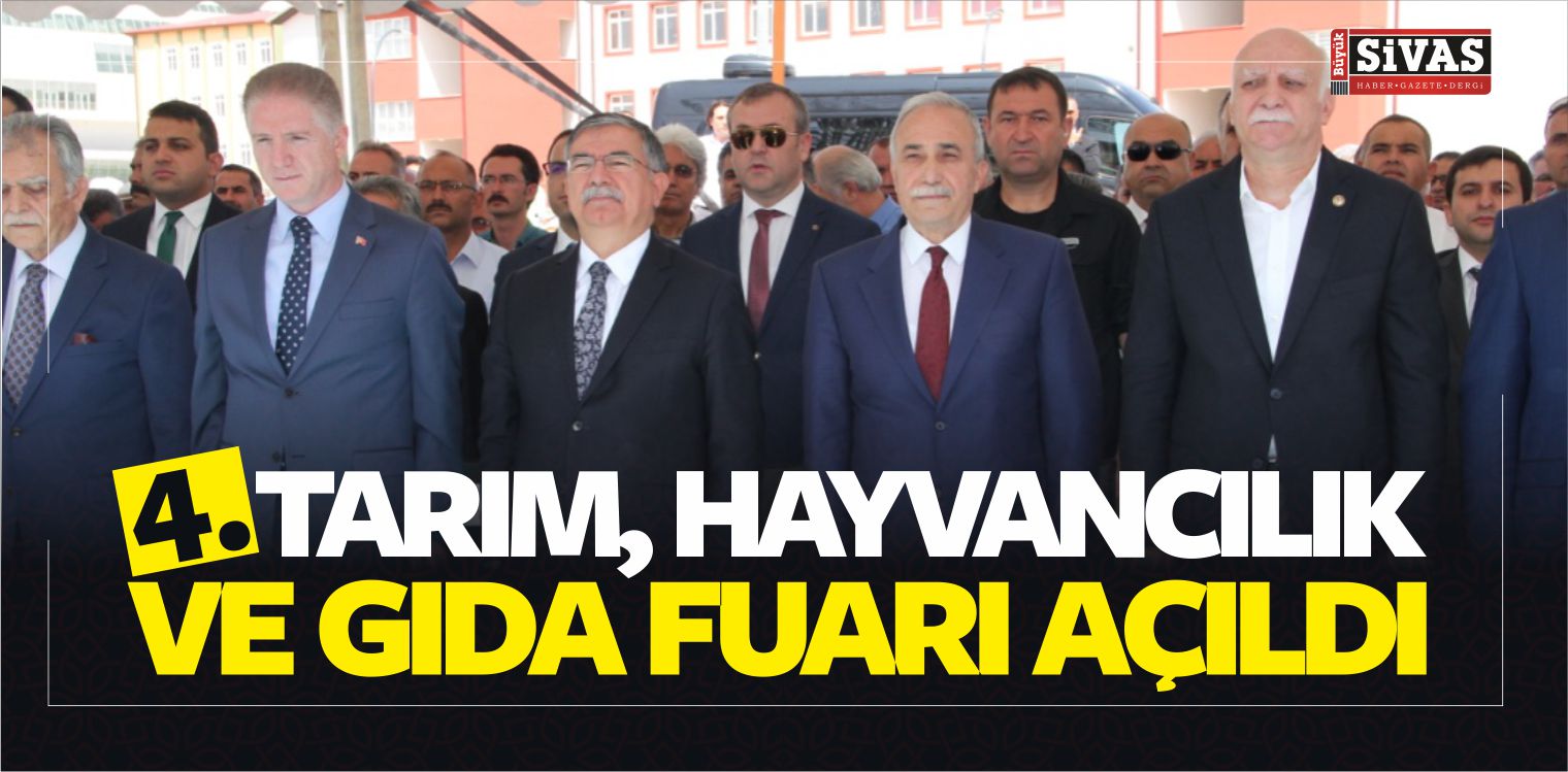 4. Sivas Tarım, Hayvancılık ve Gıda Fuarı Açıldı