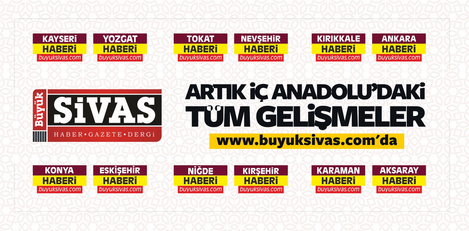 Büyük Sivas Tüm iç Anadolu Haberlerini Yayınlayacak