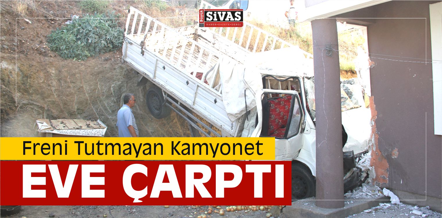 Freni Tutmayan Kamyonet Eve Çarptı