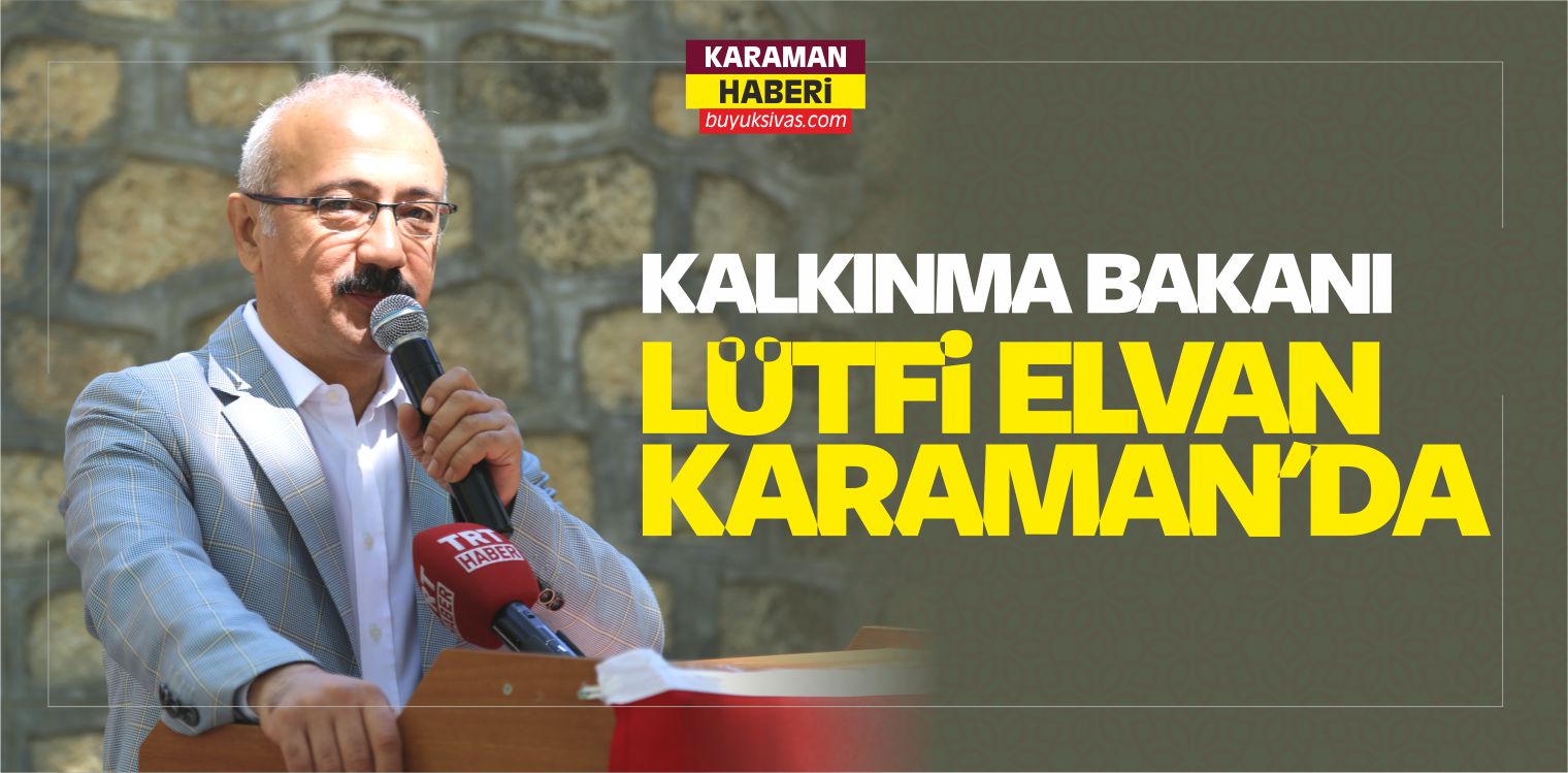 Kalkınma Bakanı Lütfi Elvan Karaman’da