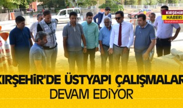 Kırşehir’de Üstyapı Çalışmaları Devam Ediyor