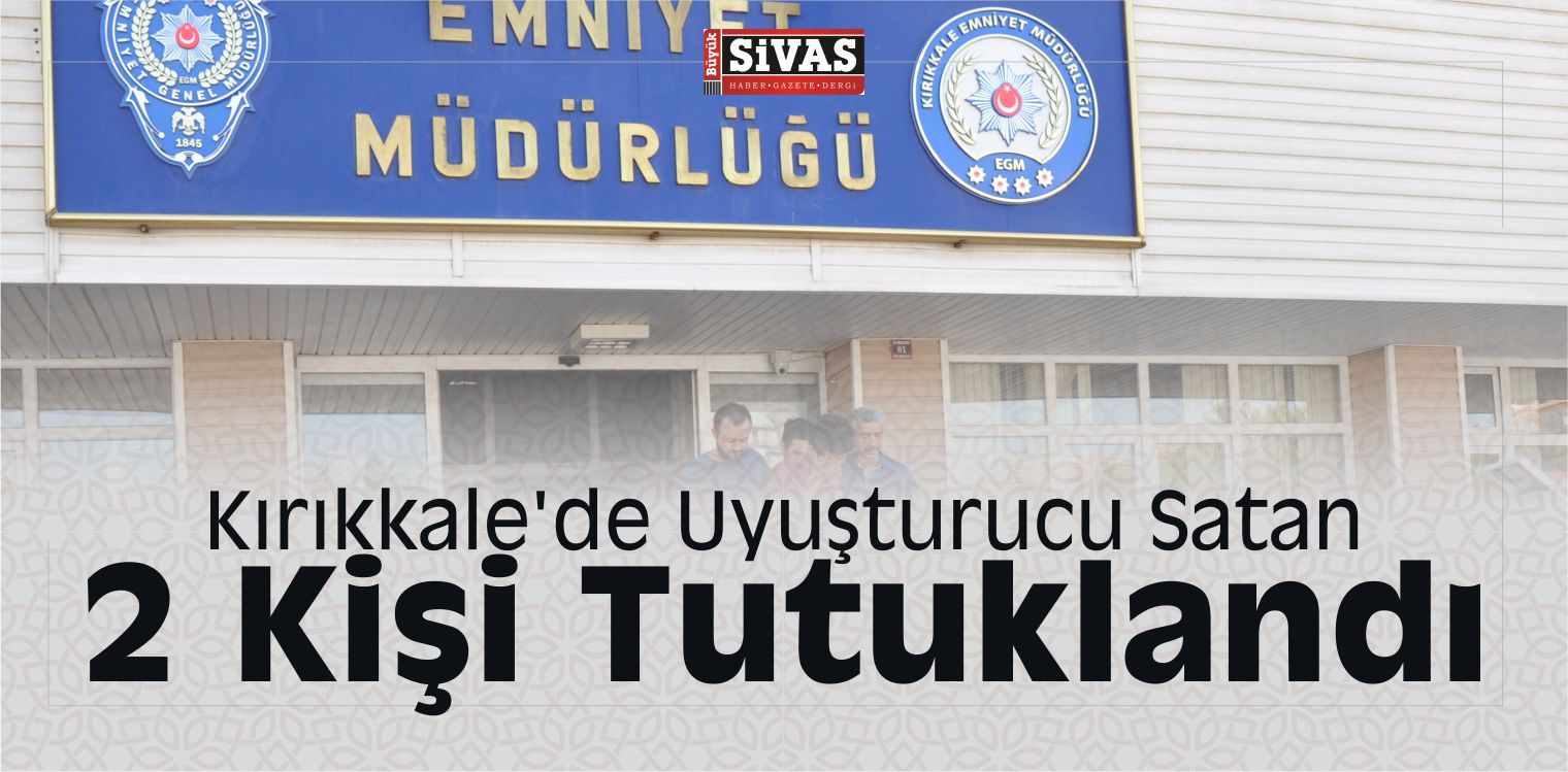 Kırıkkale’de Uyuşturucu Satan 2 Kişi Tutuklandı