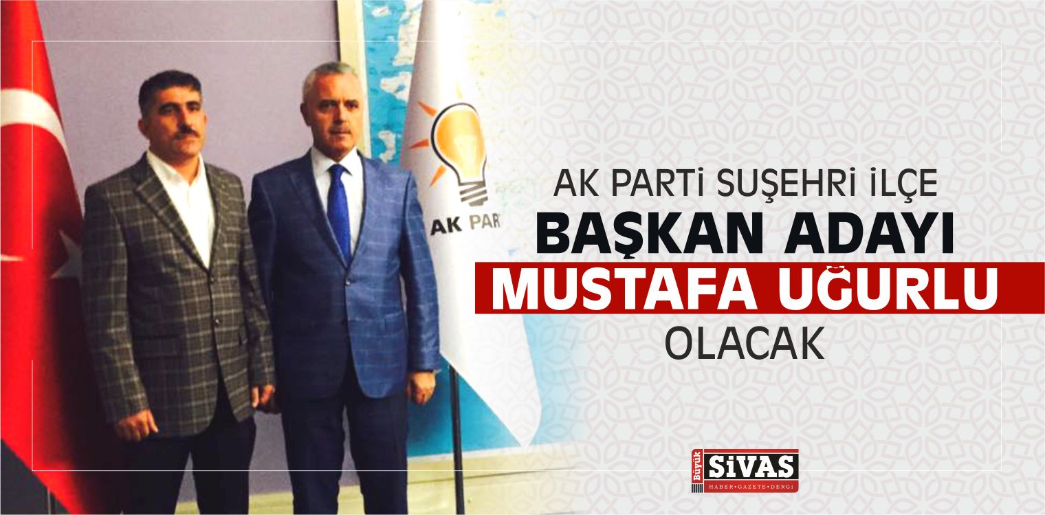 AK Parti Suşehri ilçe Başkanı Mustafa Uğurlu Olacak