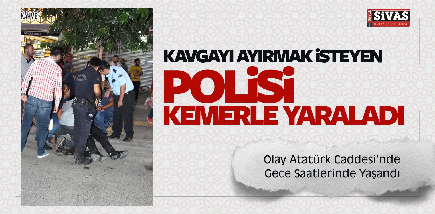 Kavgayı Ayırmak isteyen Polisi Kemerle Yaraladı