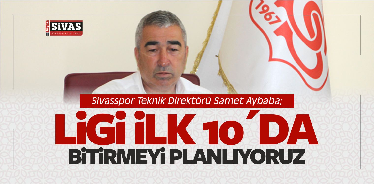 Aybaba “Ligi ilk 10´da Bitirmeyi Planlıyoruz”