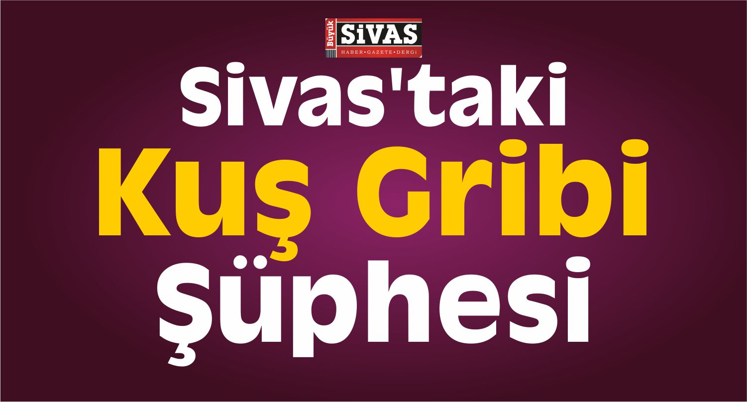 sivas kuş gribi şüphesi