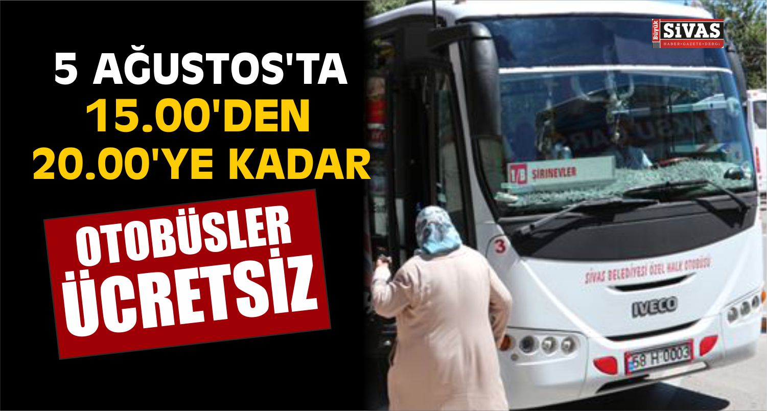 Başbakan Sivas’a Geliyor, Otobüsler Ücretsiz Oluyor