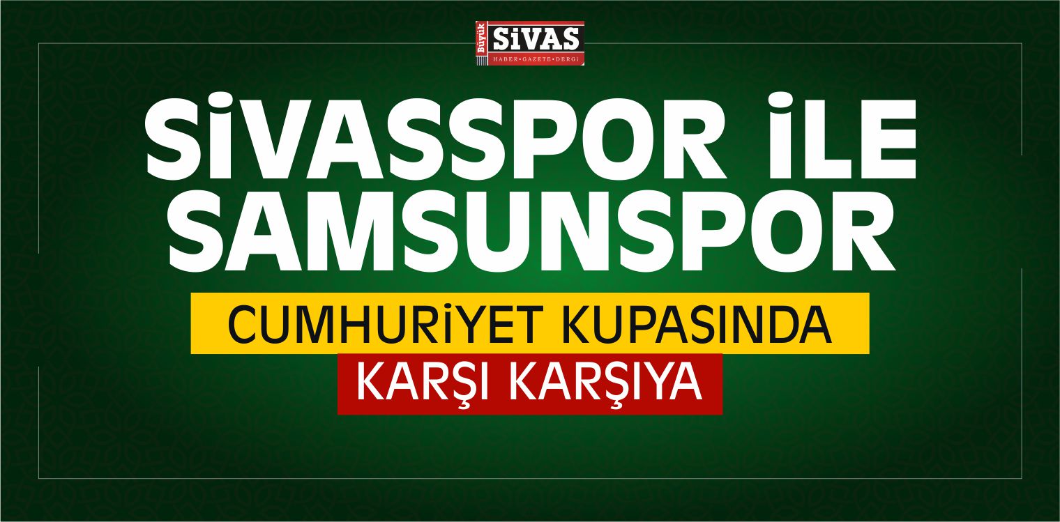Sivasspor ile Samsunspor Cumhuriyet Kupasında Karşı Karşıya