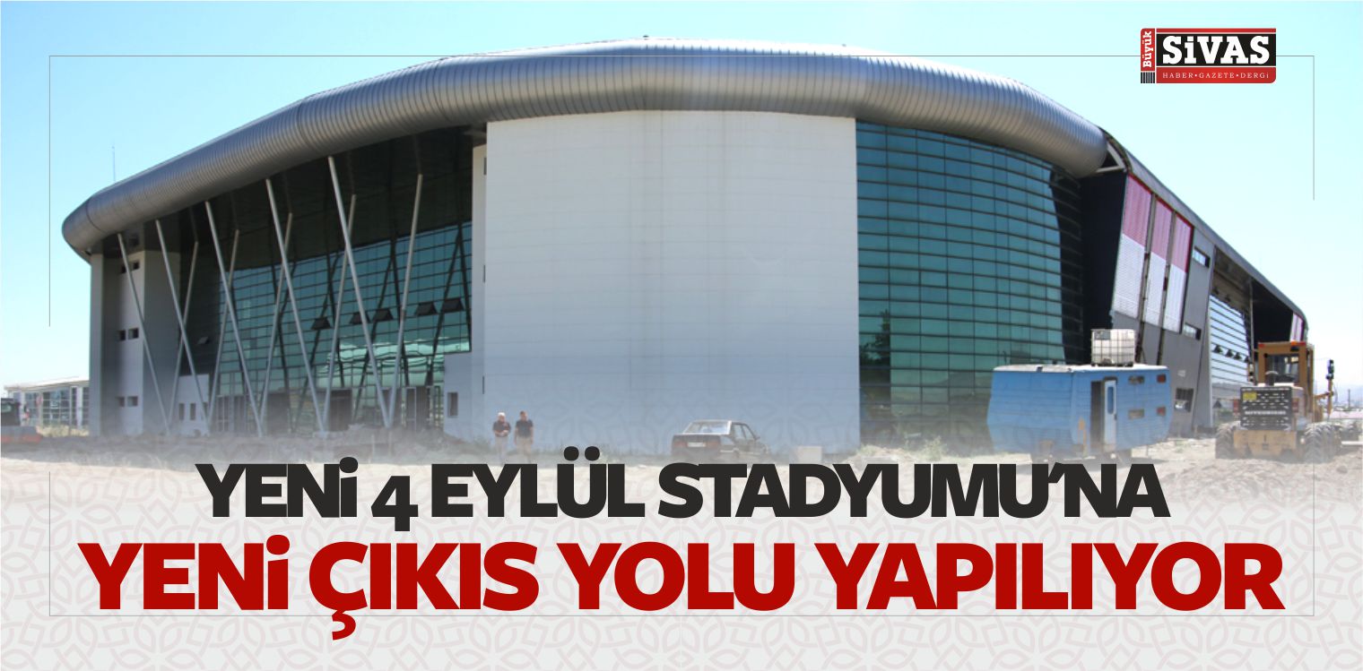 Yeni 4 Eylül Stadyumu’na Yeni Çıkış Yolu Yapılıyor
