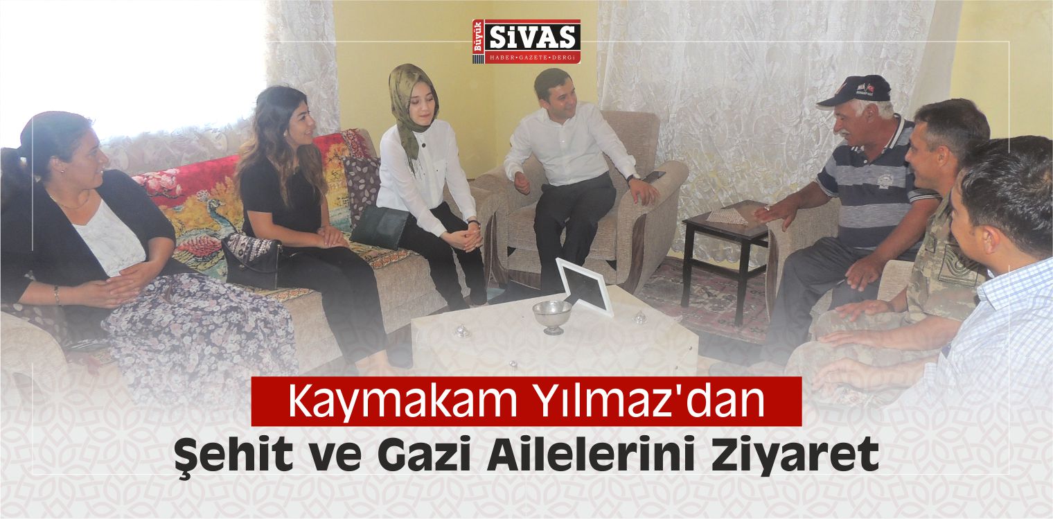 Kaymakam Yılmaz’dan Şehit ve Gazi Ailelerini Ziyaret