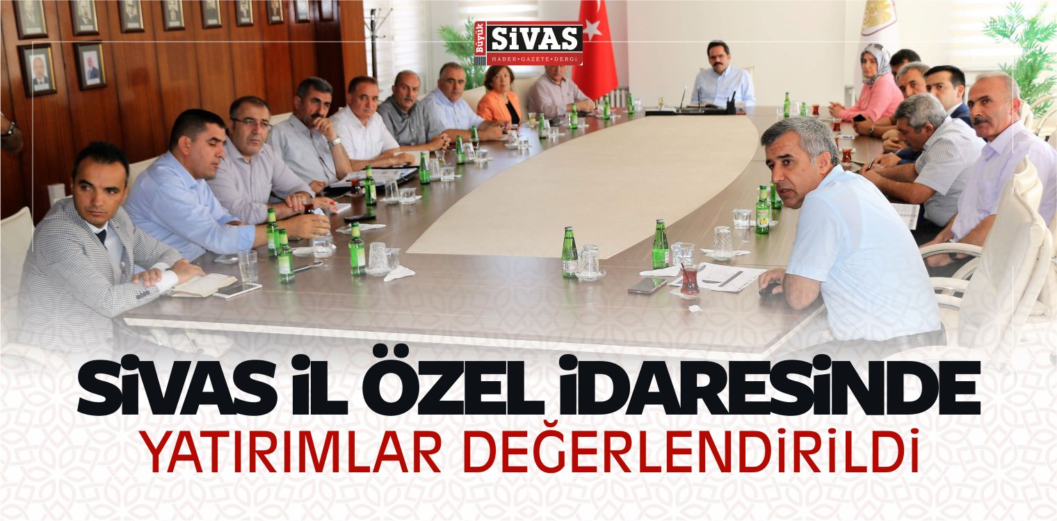 Sivas İl Özel idaresinde Yatırımlar Değerlendirildi