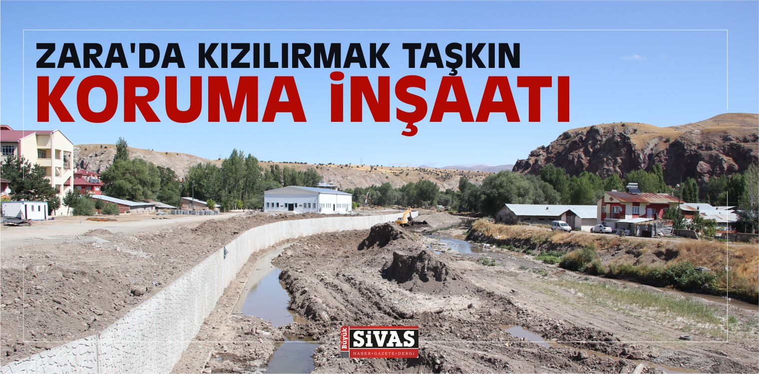 Zara’da Kızılırmak Taşkın Koruma inşaatı