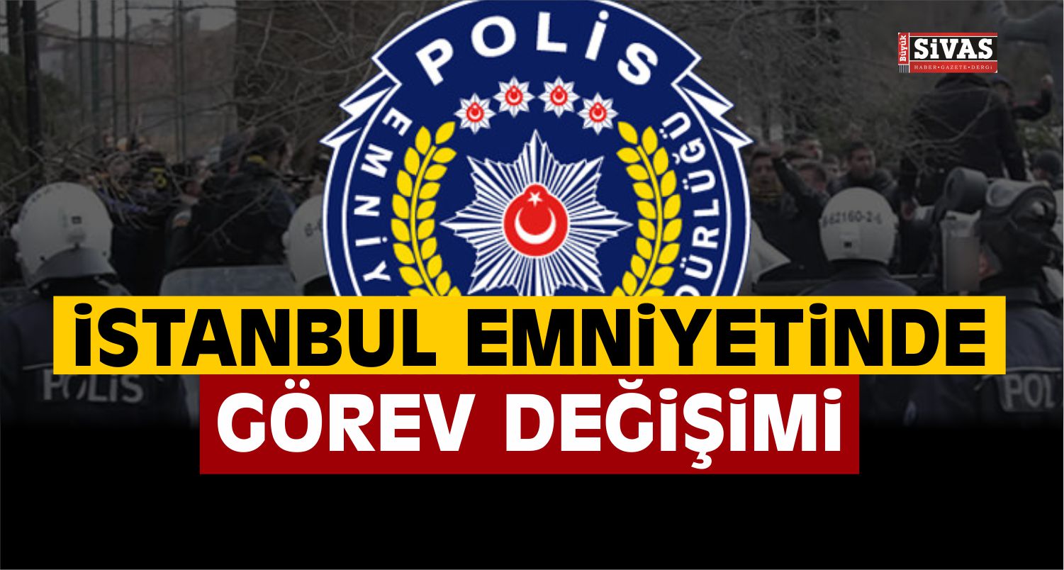 İstanbul Emniyetinde Görev Değişimi