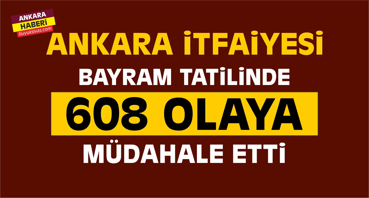 Ankara İtfaiyesi bayram mesaisinde 167 canı kurtardı