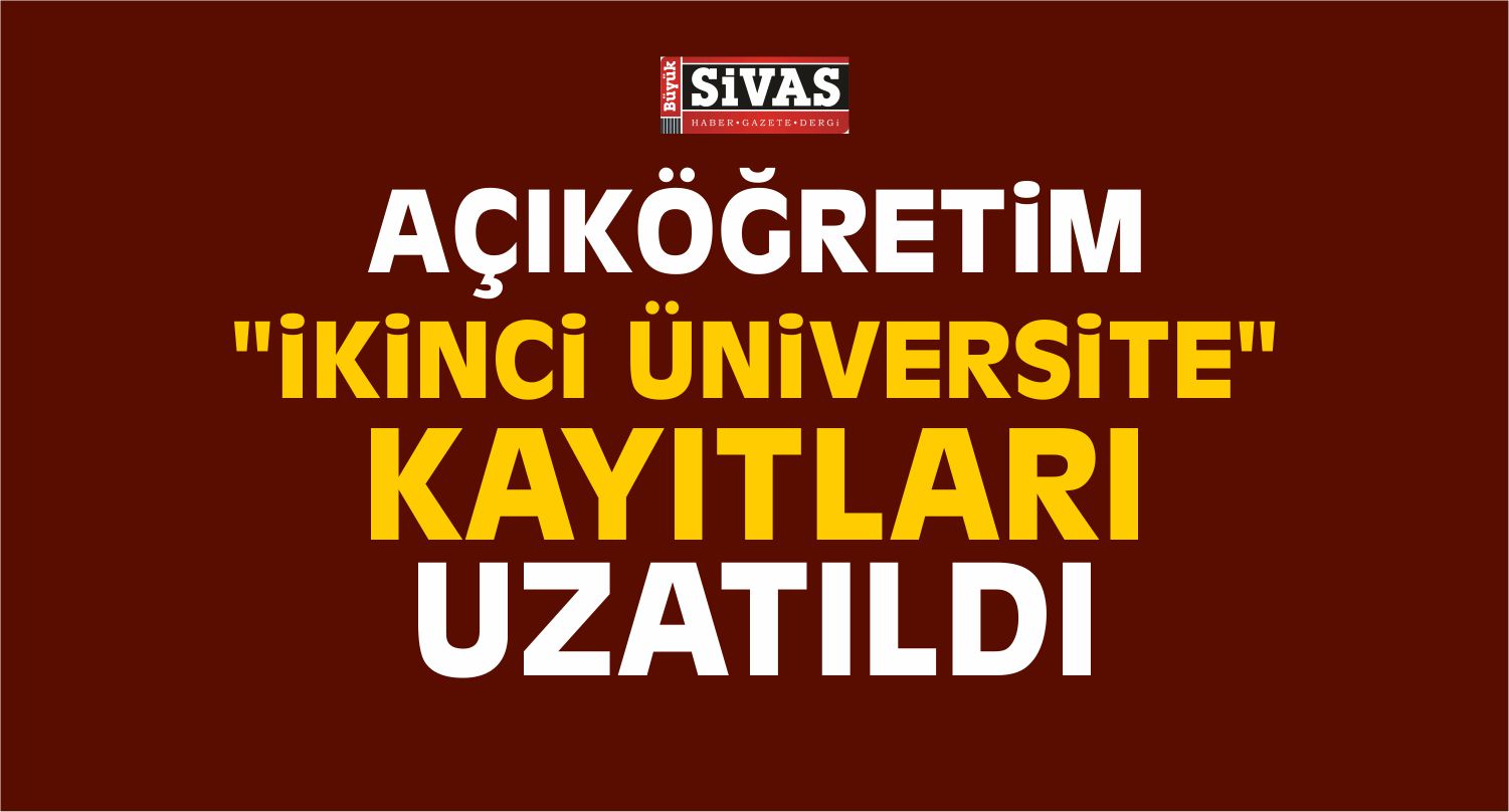 Açıköğretim “İkinci Üniversite” Kayıtları Uzatıldı