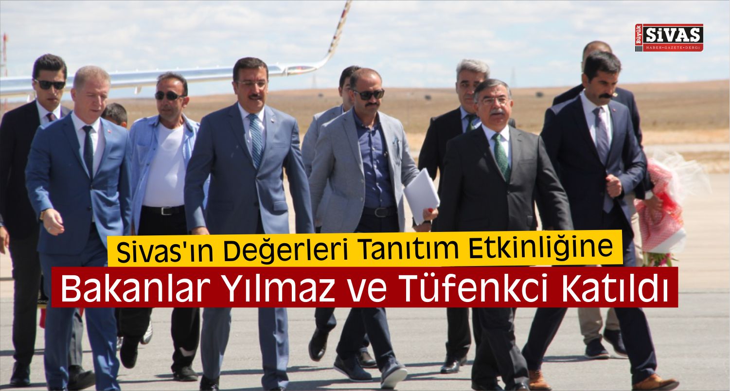 Bakanlar Yılmaz ve Tüfenkci Sivas’ta