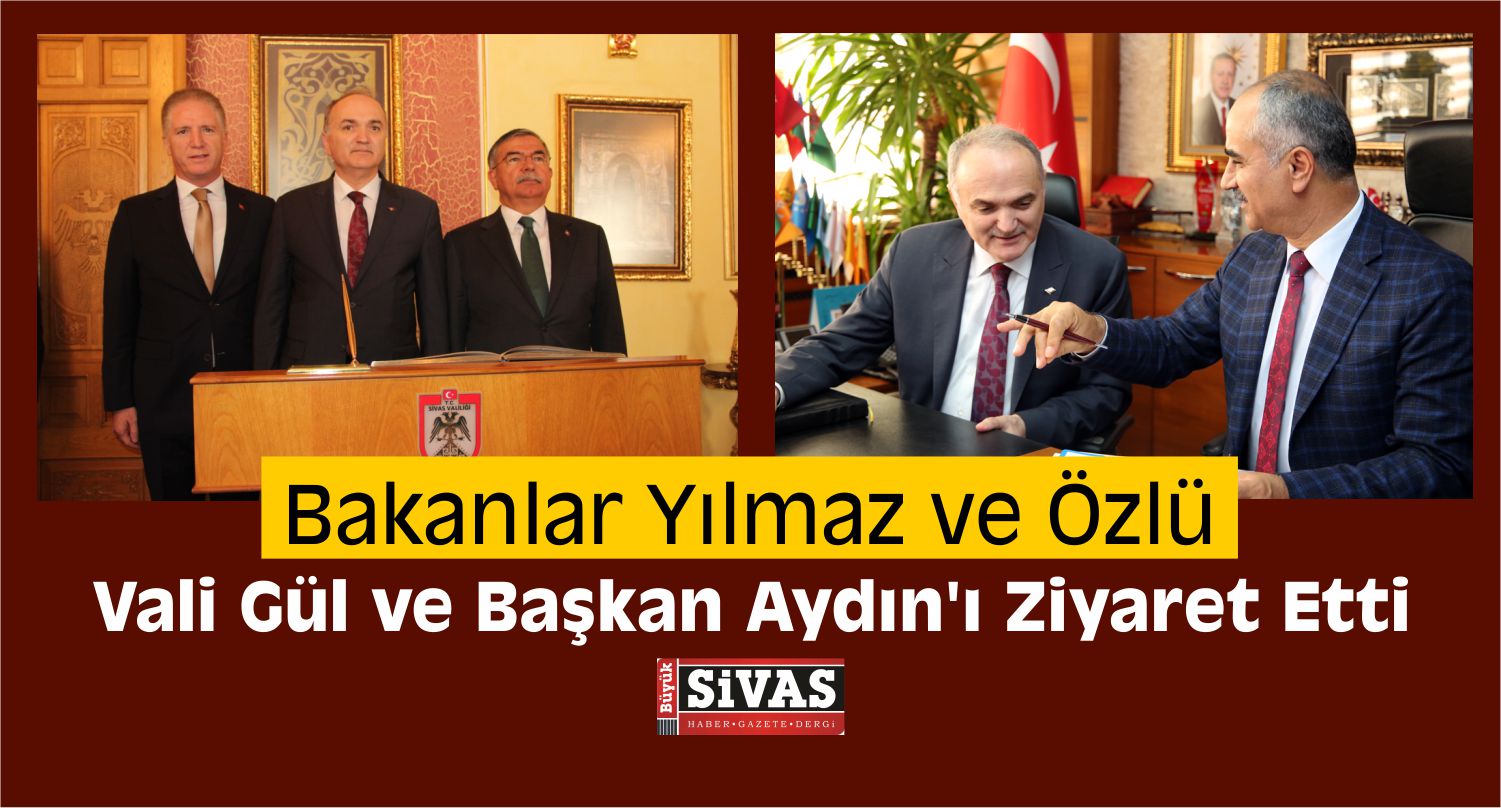 Bakanlar Yılmaz ve Özlü, Sivas’ta