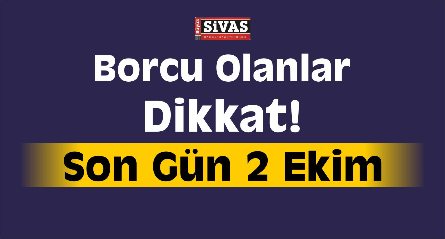 Borcu Olanlara Kritik Uyarı! Son Gün 2 Ekim