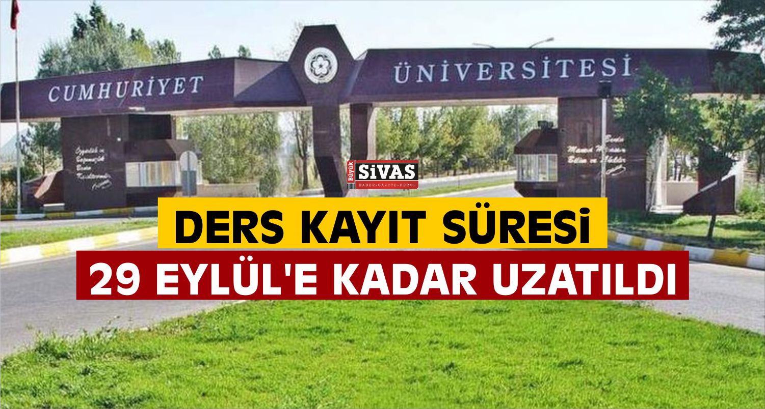 Cumhuriyet Üniversitesi’nde Ders Kayıt Süresi Uzatıldı