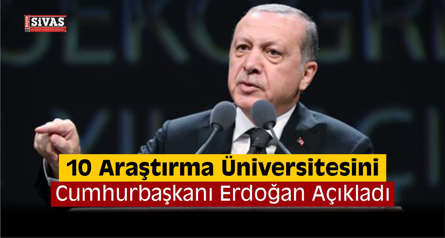 Erdoğan Belirlenen 10 Araştırma Üniversitesini Açıkladı