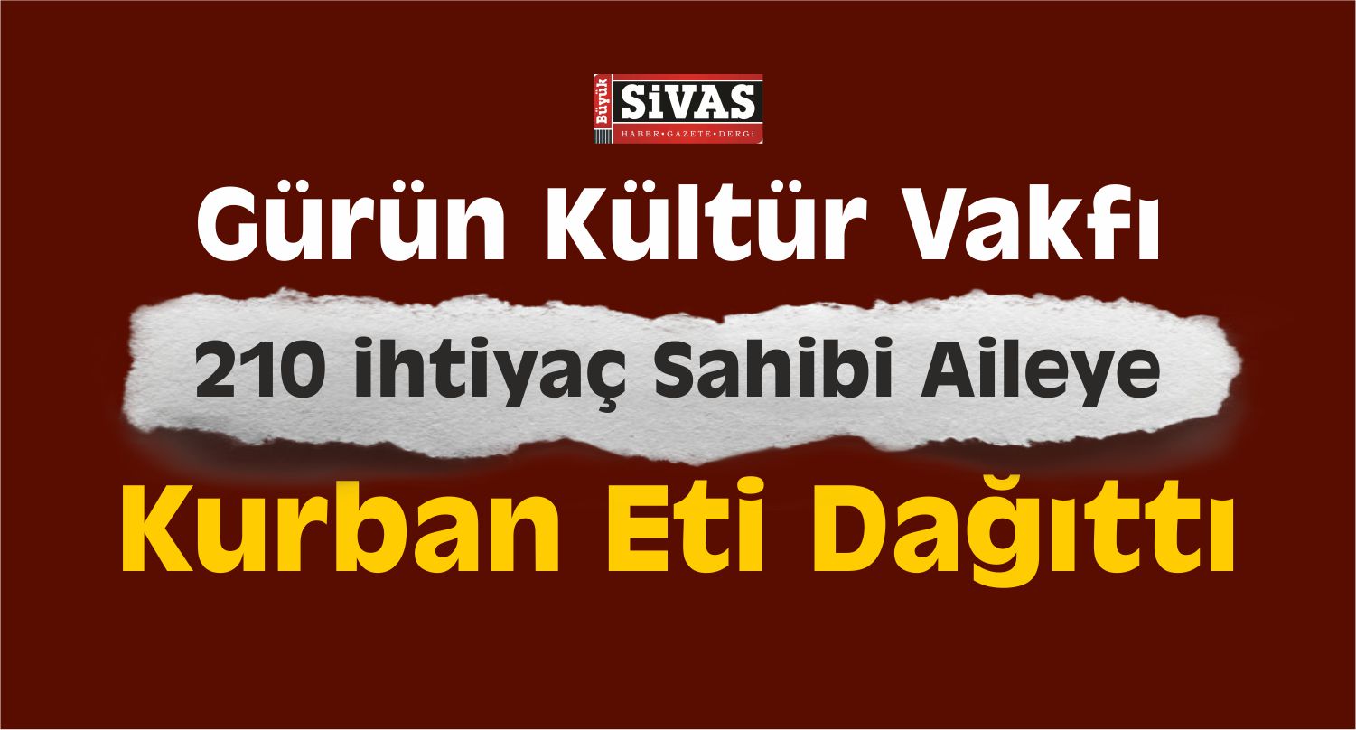 Gürün Kültür Vakfı, 210 Aileye Kurban Eti Dağıttı