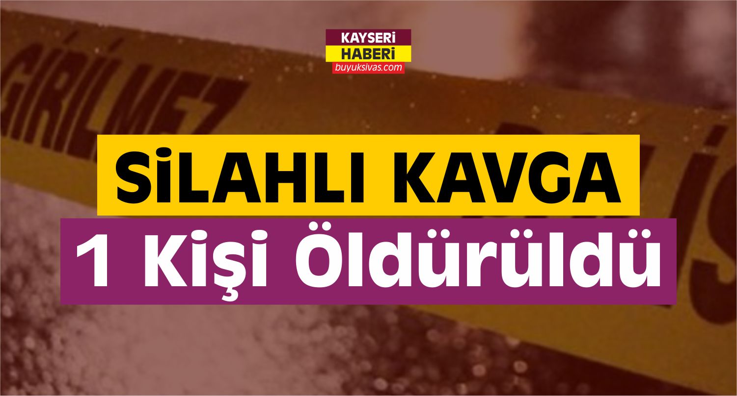Kayseri'de Silahlı Kavga