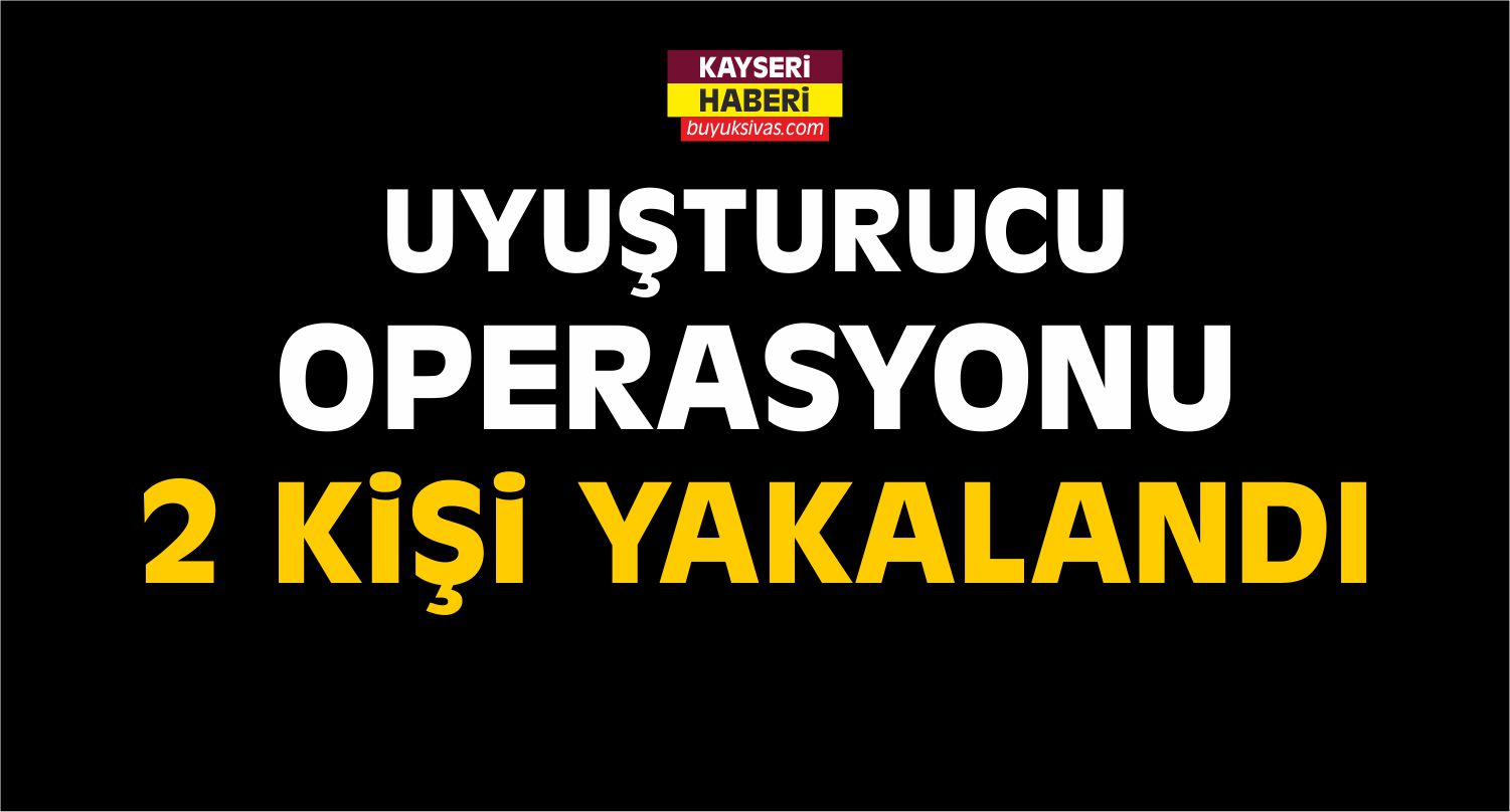 Kayseri'de Uyuşturucu Operasyonu