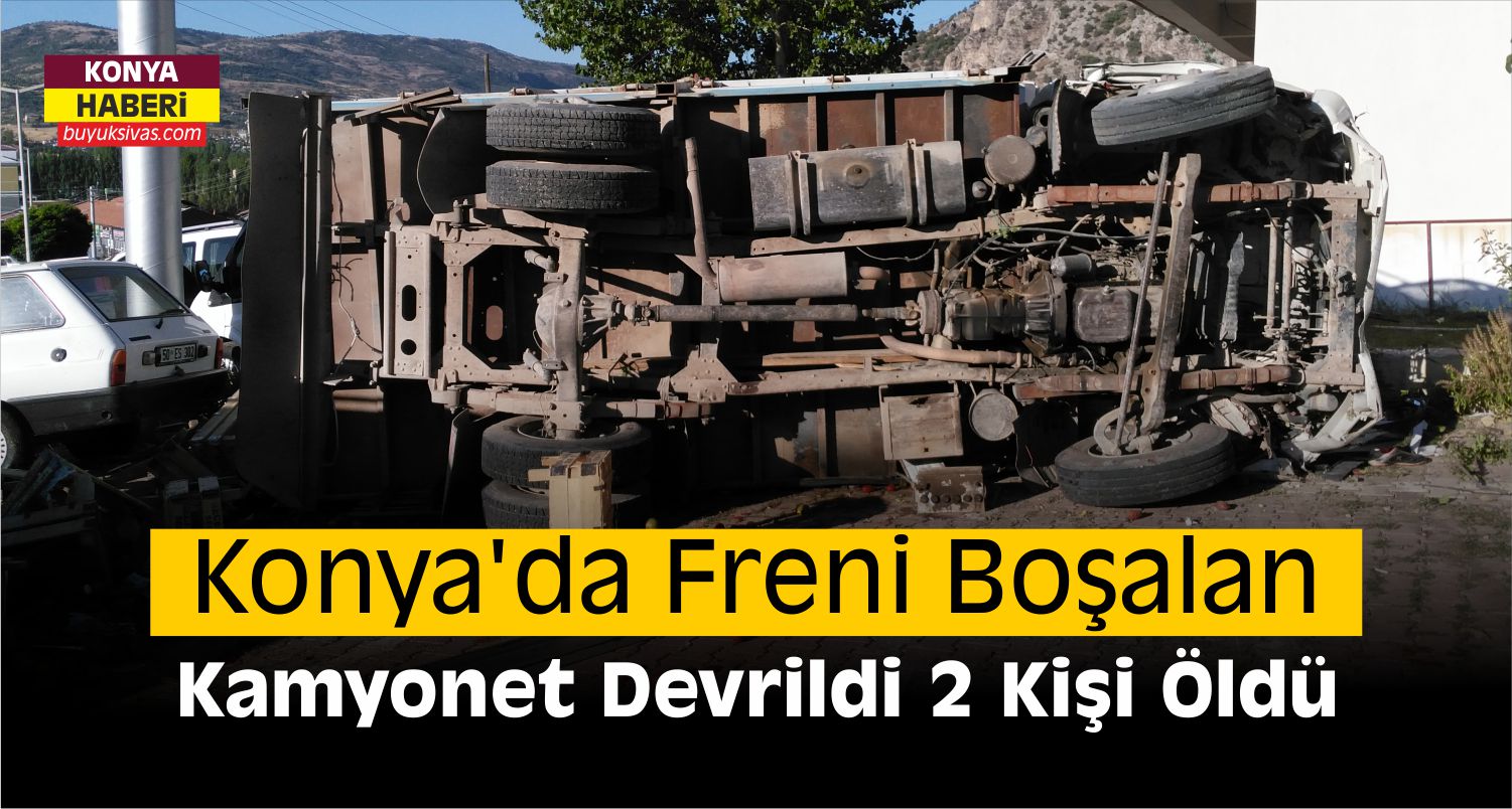 Konya’da freni Boşalan Kamyonet Devrildi: 2 Ölü, 2 Yaralı