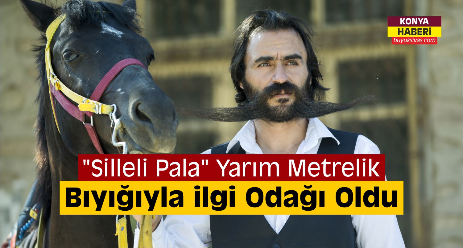 Konya’da “Silleli Pala” Yarım Metrelik Bıyığıyla İlgi Odağı