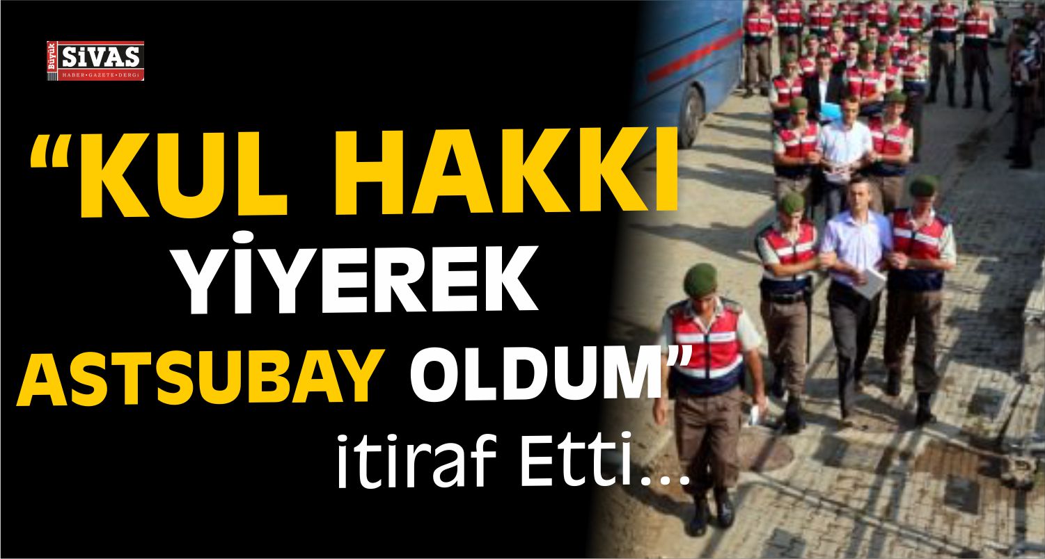 “Kul Hakkı Yiyerek Astsubay Oldum”