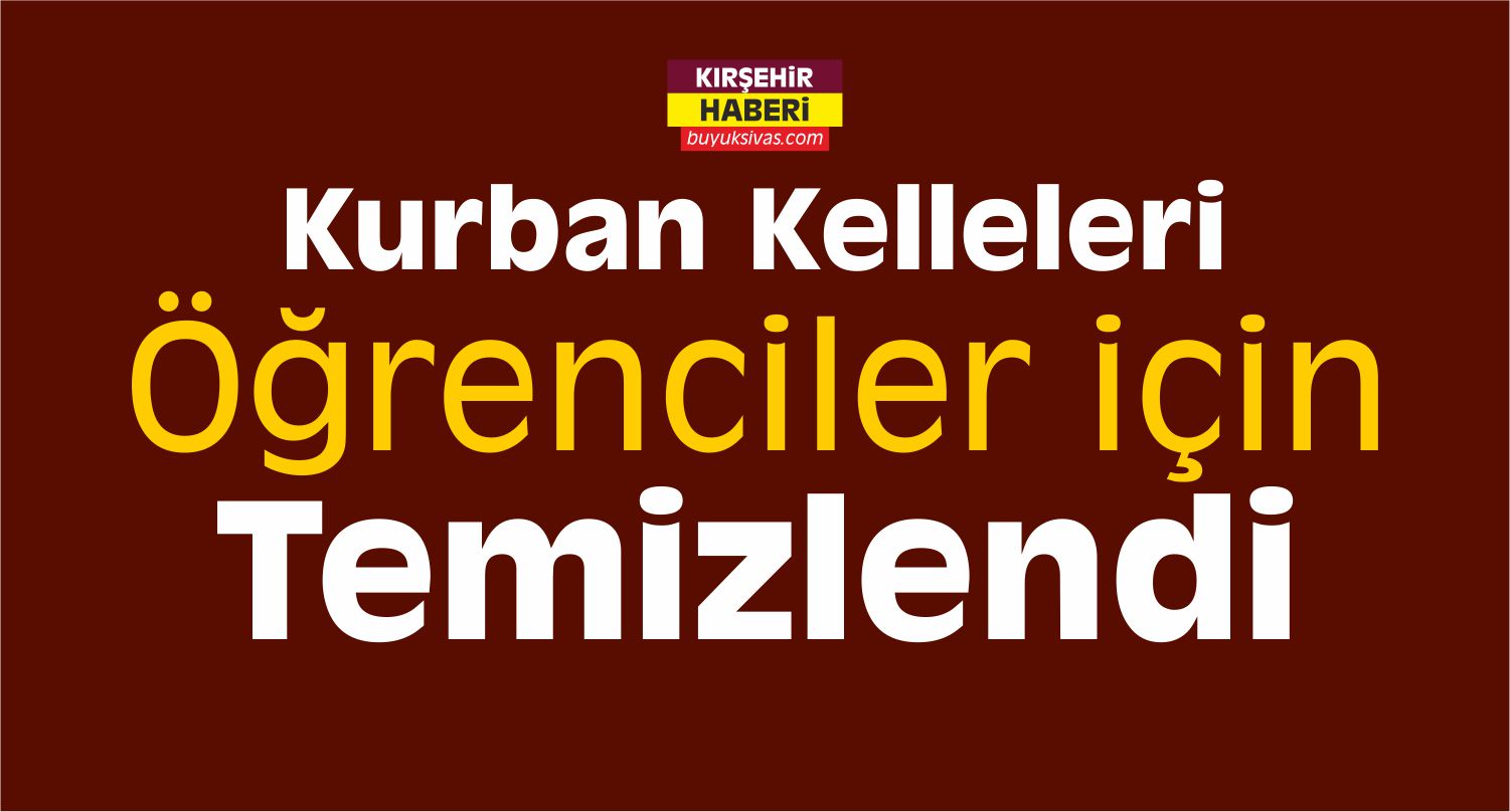Kırşehir’de Kurban Kelleleri Öğrenciler için Temizlendi