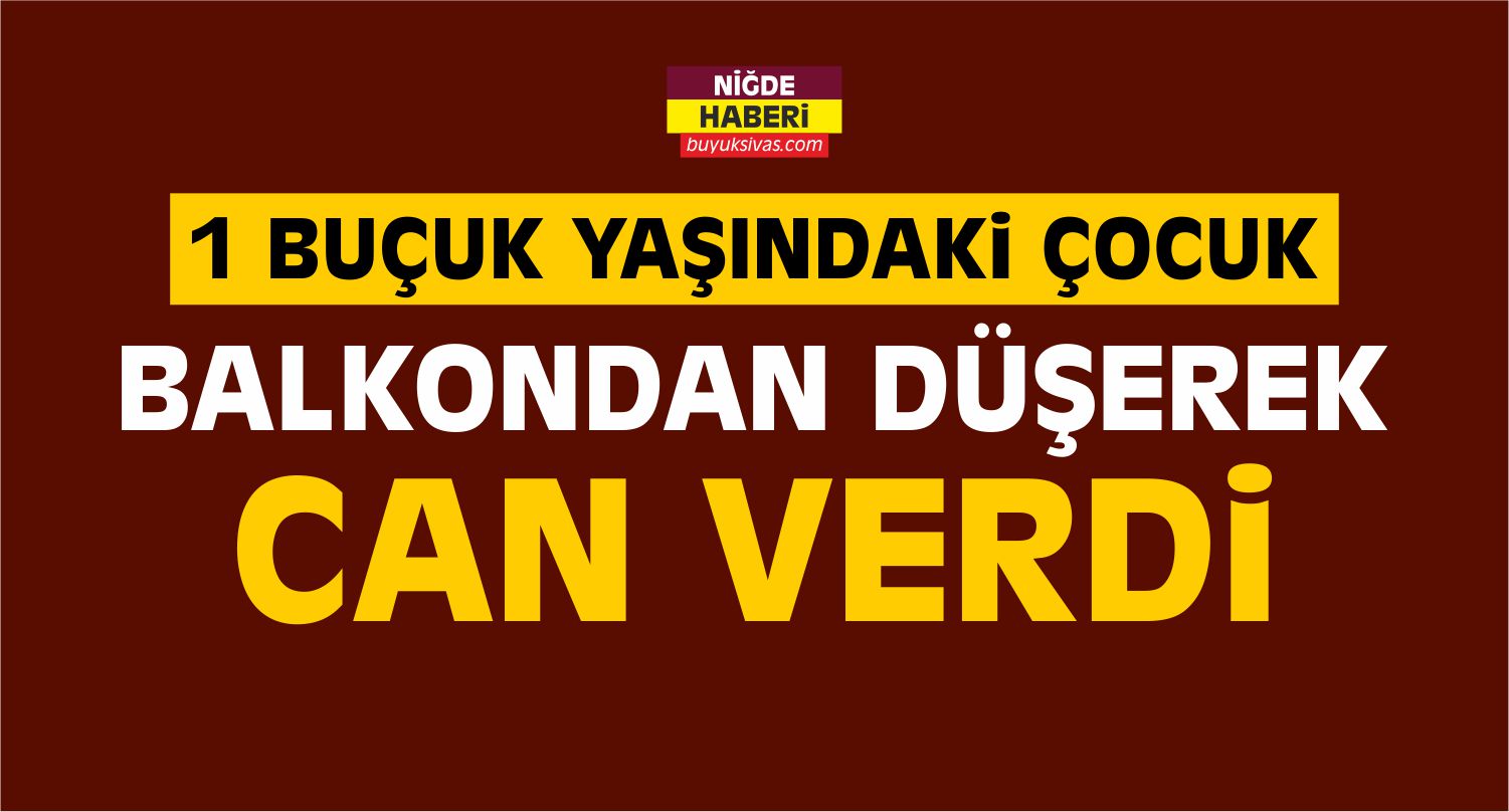 Niğde’de Balkondan Düşen Çocuk Öldü