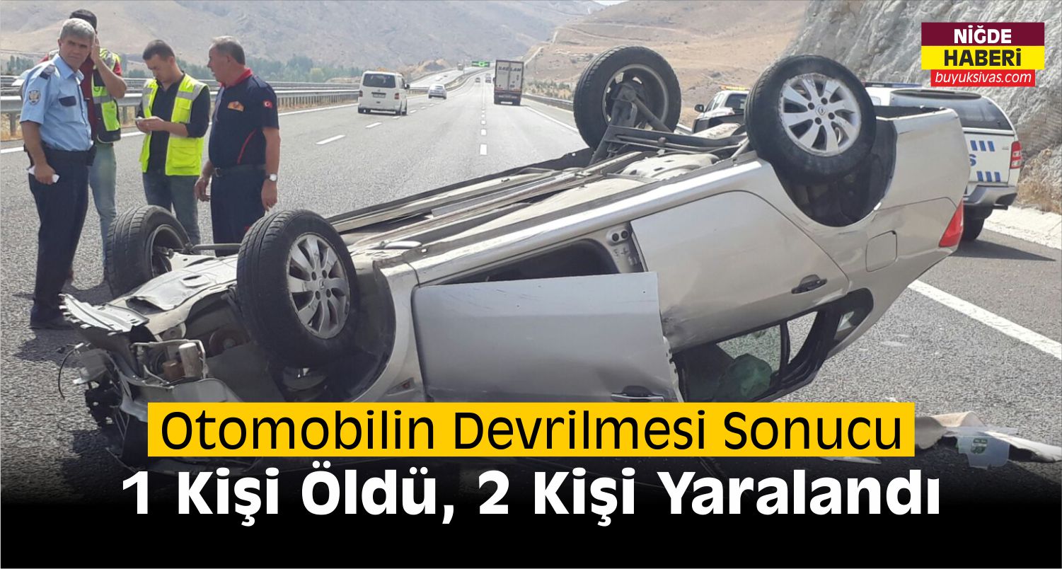 Niğde’de Otomobil Devrildi: 1 Ölü, 2 Yaralı