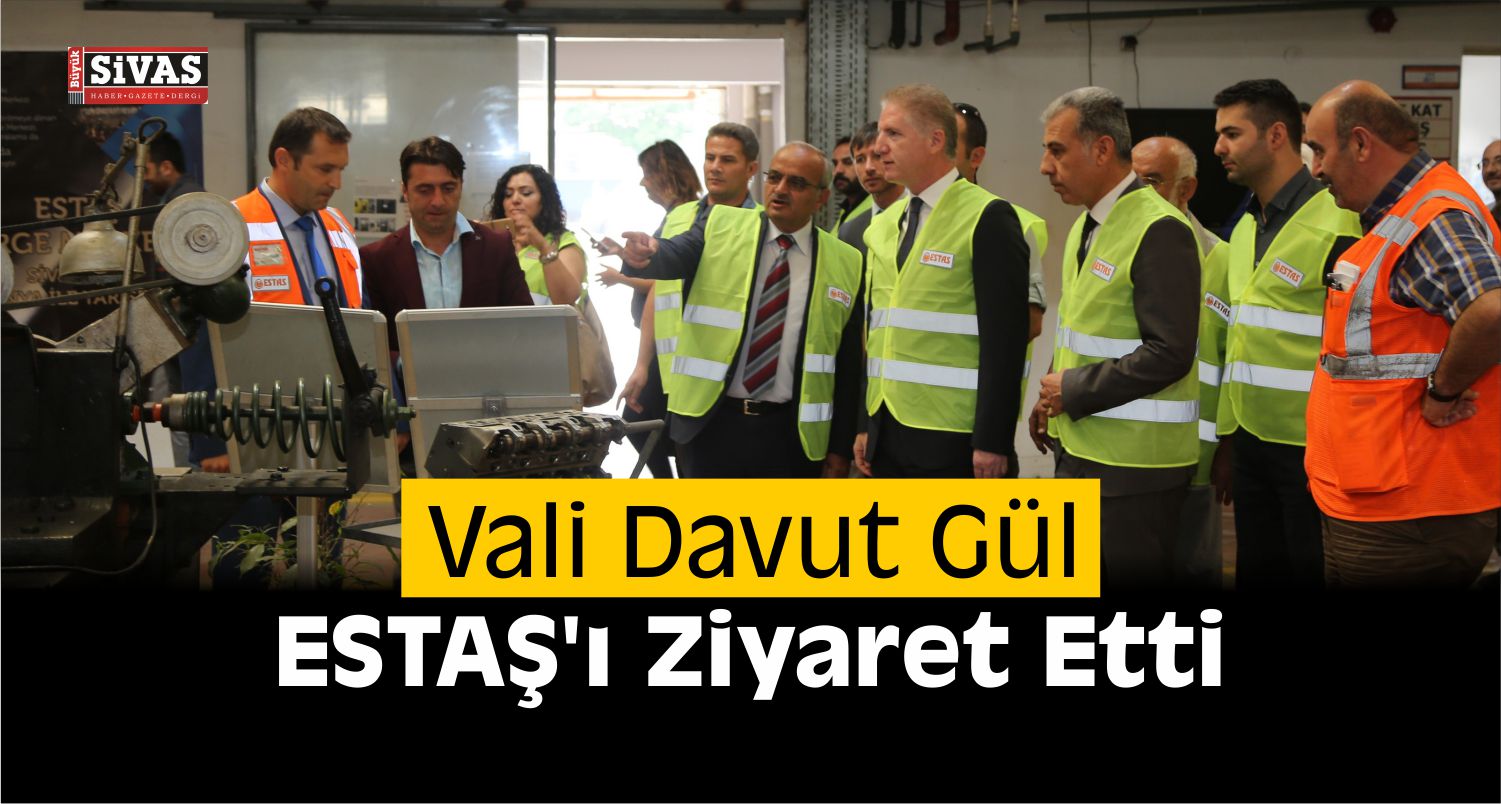 Sivas Valisi Gül, ESTAŞ’ı Gezdi